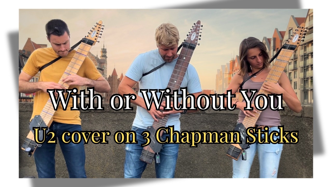 U2 “With or Without You” on 3 Chapman Sticks | Live in Gdańsk, Poland