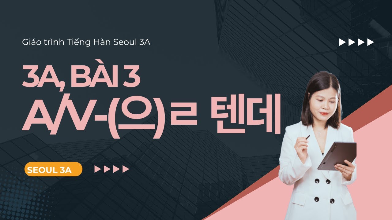 [SEOUL 3A] Bài 3: A/V-(으)ㄹ 텐데 | Ngữ pháp Giáo trình Tiếng Hàn Seoul 3A | Park HA Official