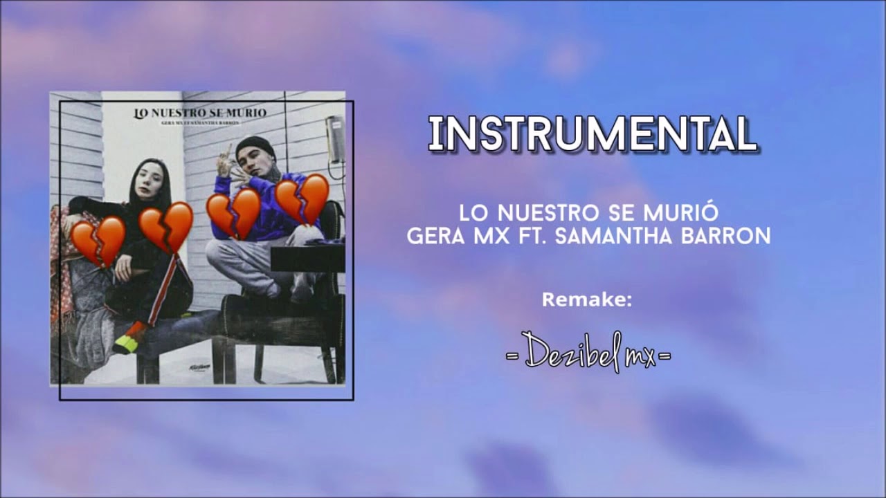 Lo nuestro se murio (INSTRUMENTAL) Gera mx ft. Samantha Barrón - Dezibel mx Remake