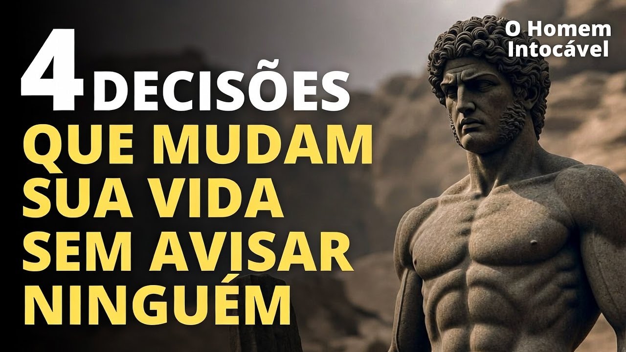 4 DECISÕES QUE MUDAM SUA VIDA SEM AVISAR NINGUÉM | ESTOICISMO
