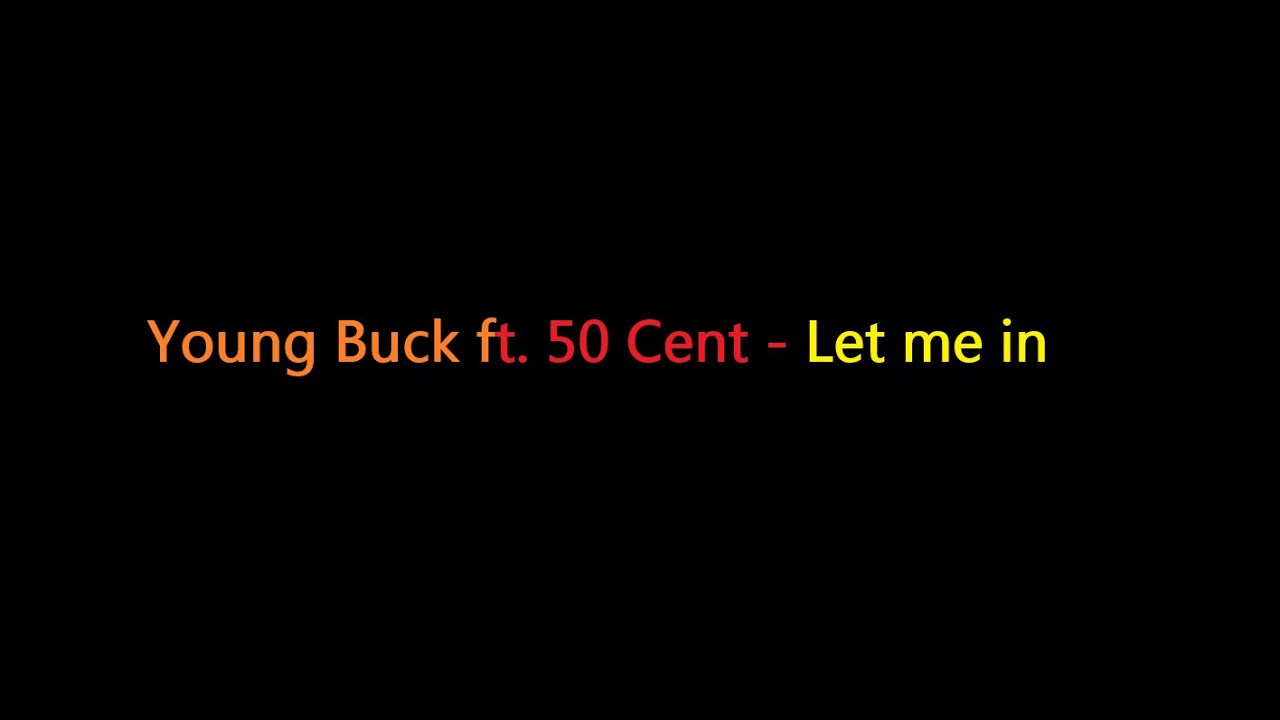 Young Buck ft. 50 Cent - Let me in (lyrics)