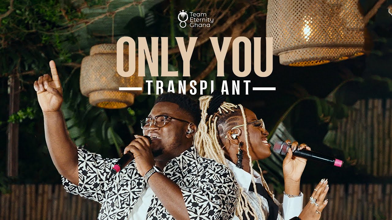 Team Eternity Ghana - Only You (Transplant) (Official Video)