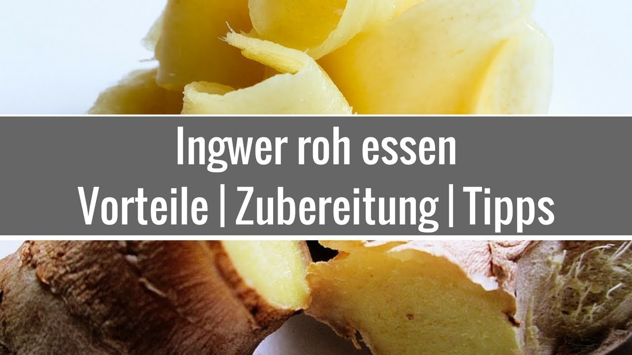 Ingwer roh essen   Vorteile | Zubereitung | Tipps