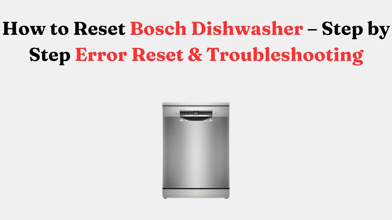 How to Reset Bosch Dishwasher &ndash; Step by Step Error Reset & Troubleshooting
