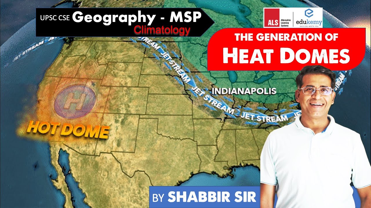 How are heat Domes Formed? | Geography MSP (Mains Support Program) | UPSC CSE Mains 2022 | Edukemy