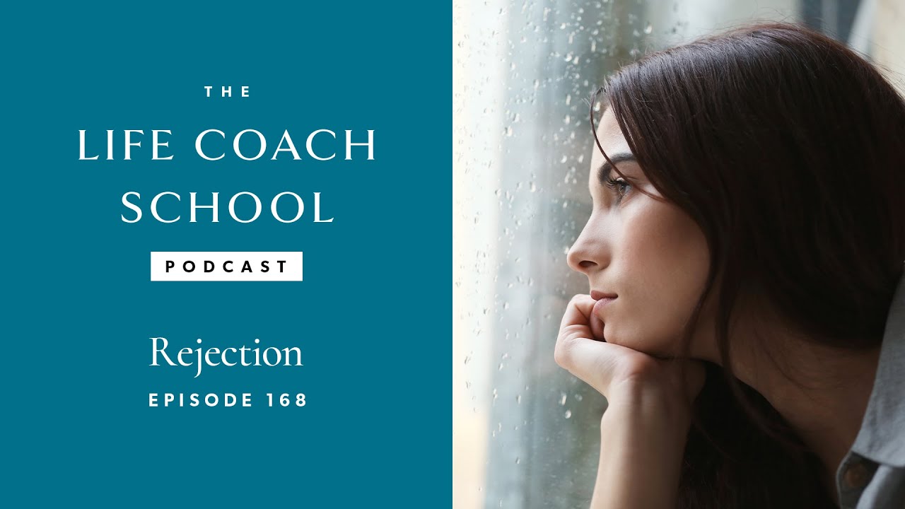 Rejection | The Life Coach School Podcast with Brooke Castillo Ep #168
