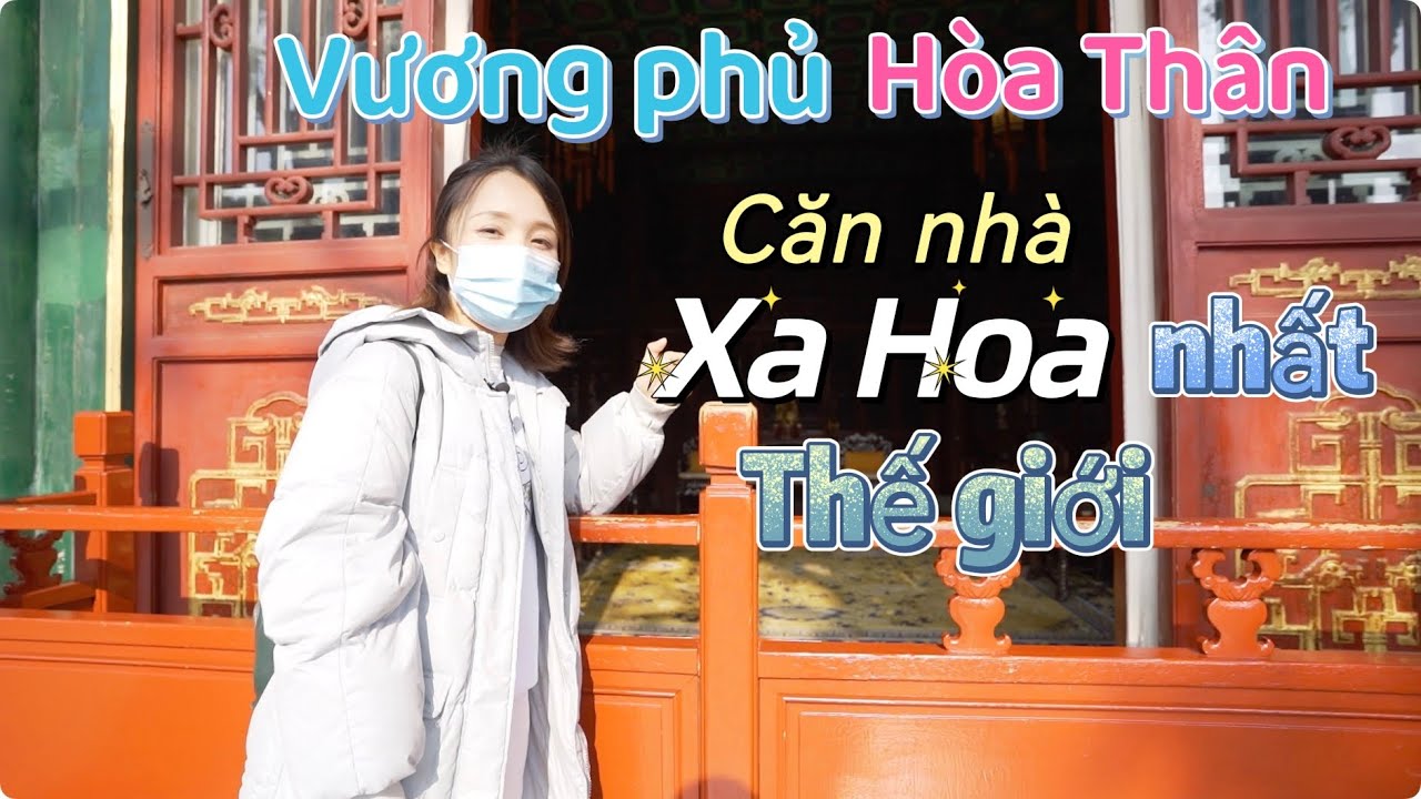 Khám phá vương phủ Hòa Thân--Ngôi nhà xa hoa nhất thế giới