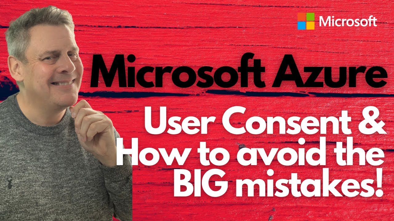 Microsoft Azure User Consent & How to avoid the BIG mistakes