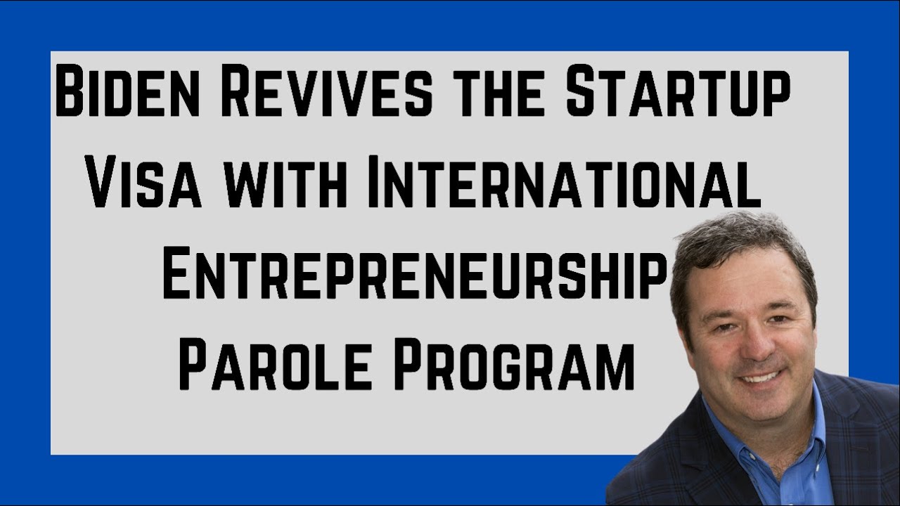Biden Revives the Startup Visa with International Entrepreneurship Parole Program