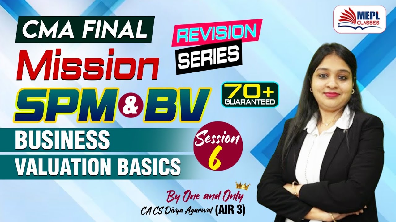 CMA Final - SPM & BV | Business Valuation Basics - Session 6 | MEPL- Divya Agarwal