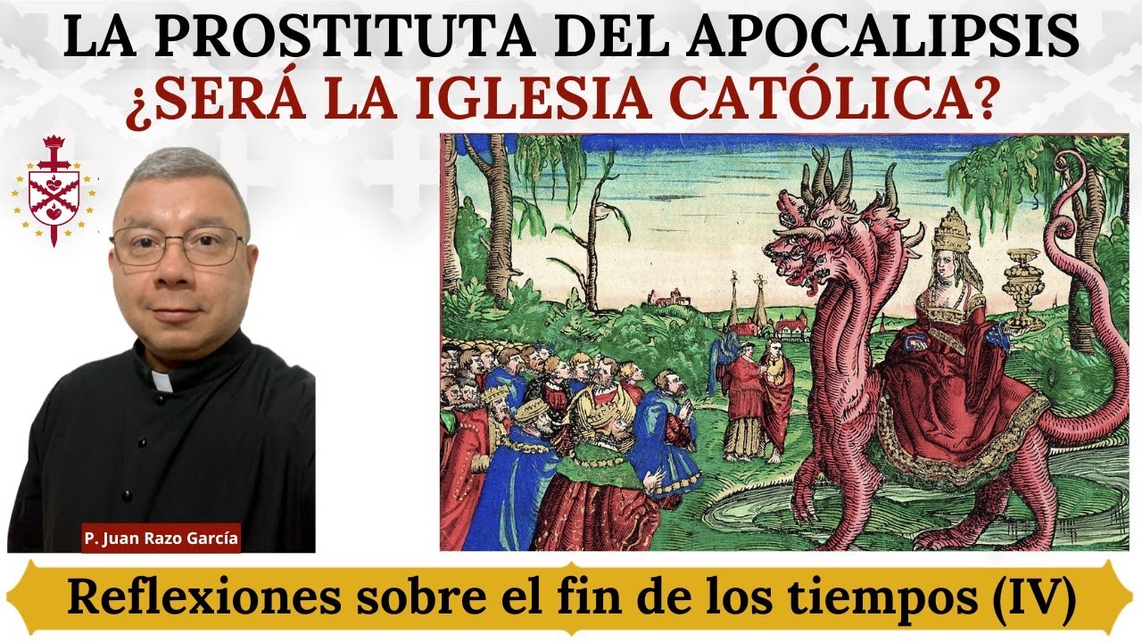 ¿Es la Iglesia Católica la gran ramera del Apocalipsis? Reflexiones sobre el fin de los tiempos (4).