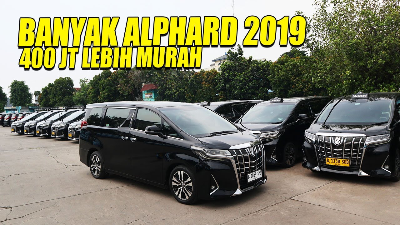 SPECIAL ALPHARD STOK 2019 BANYAK SEKALI, HARGANYA GAS SEGINI