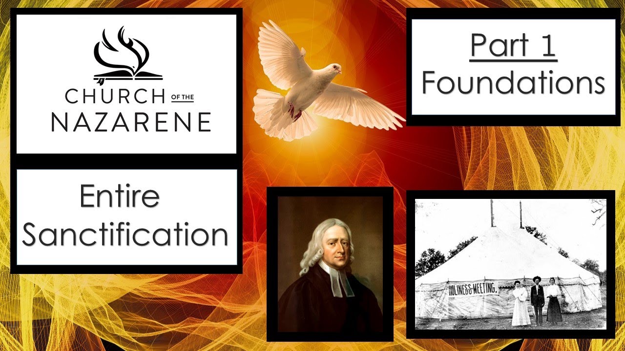 The Church of the Nazarene on Entire Sanctification (Part 1 - Foundations)