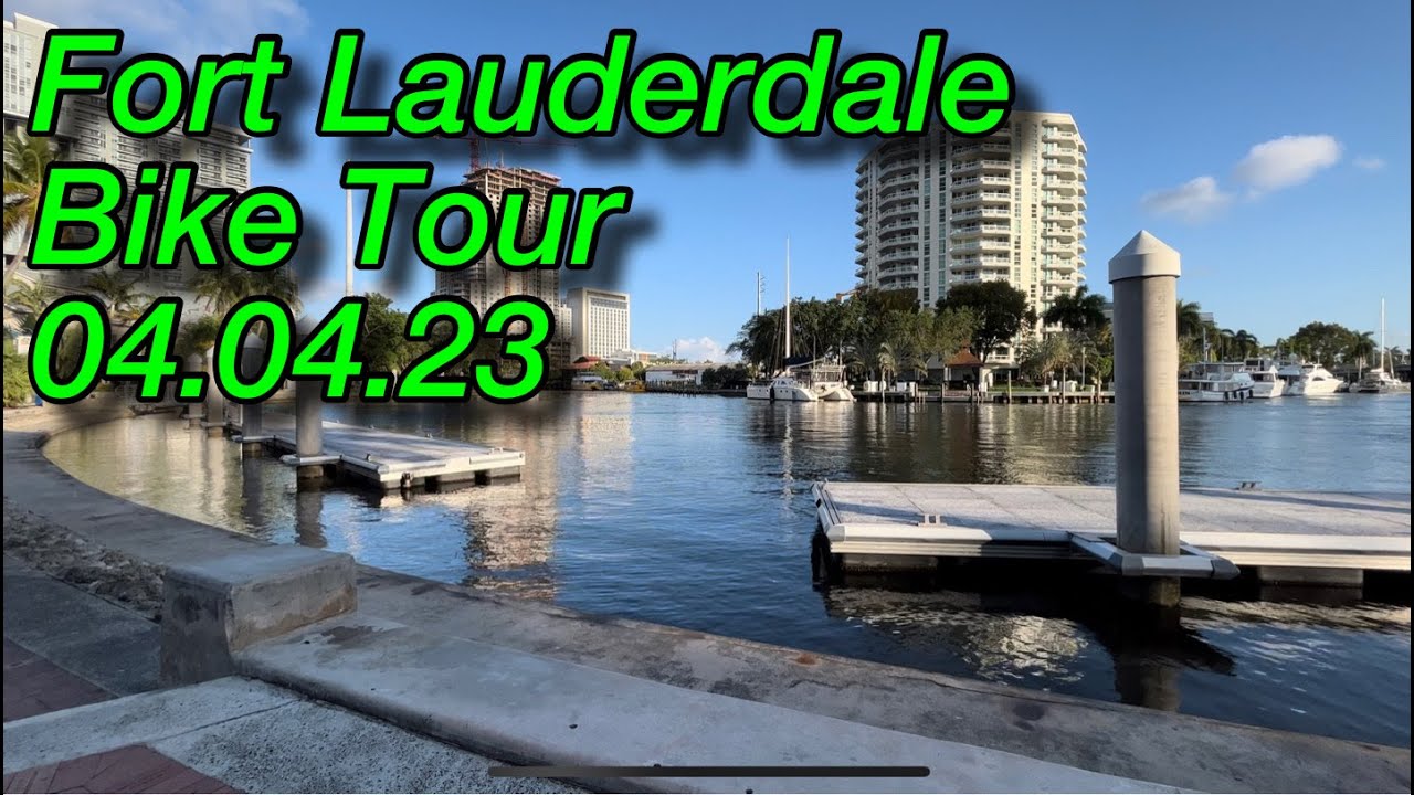Fort Lauderdale, Florida Bike Tour 04.04.23 Along New River Ocean Access Waterfront