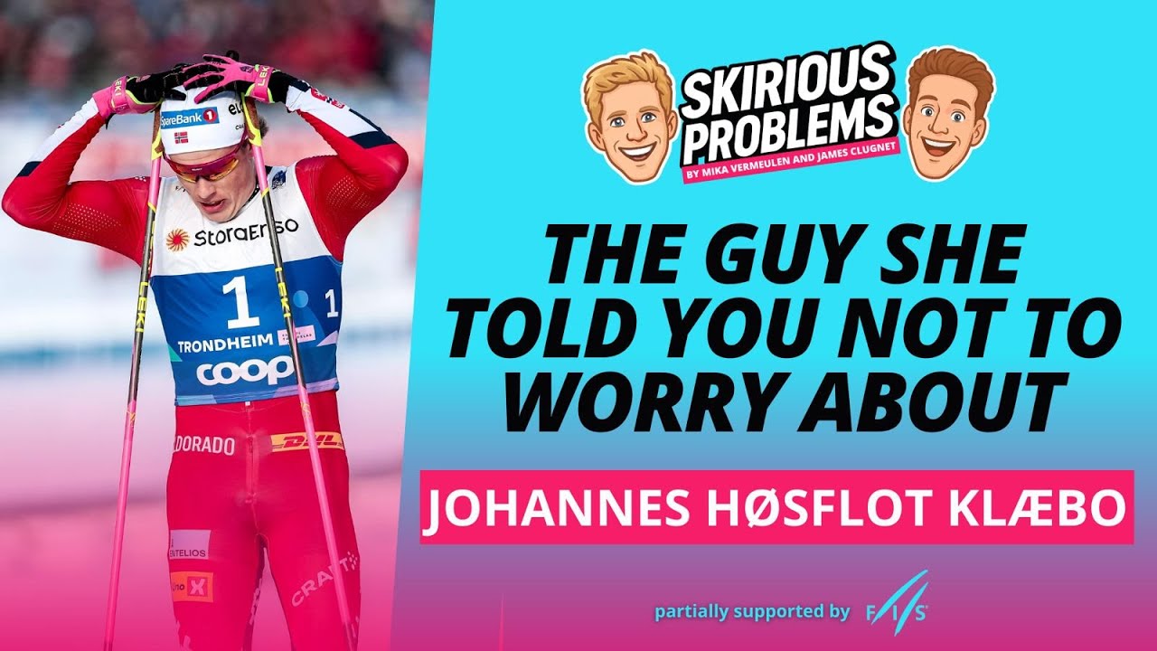 Johannes Høsflot Klæbo - The guy she told you not to worry about