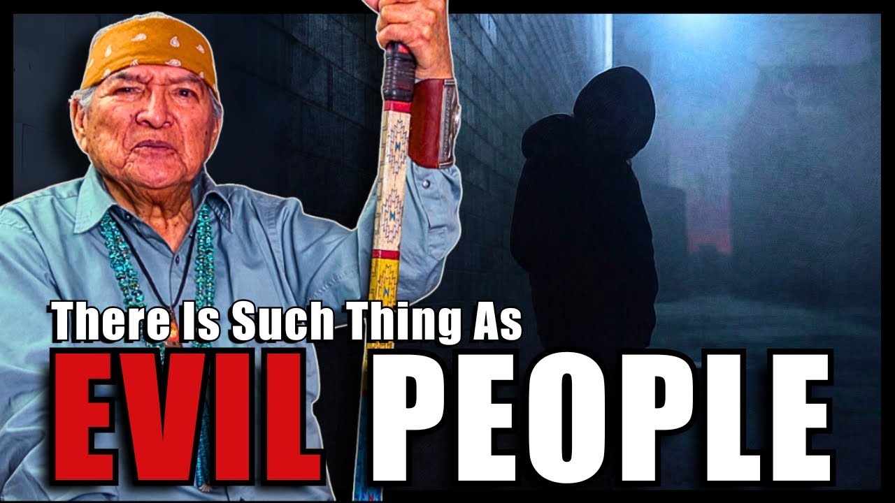 Native American (Navajo) Teachings... There are Evil People