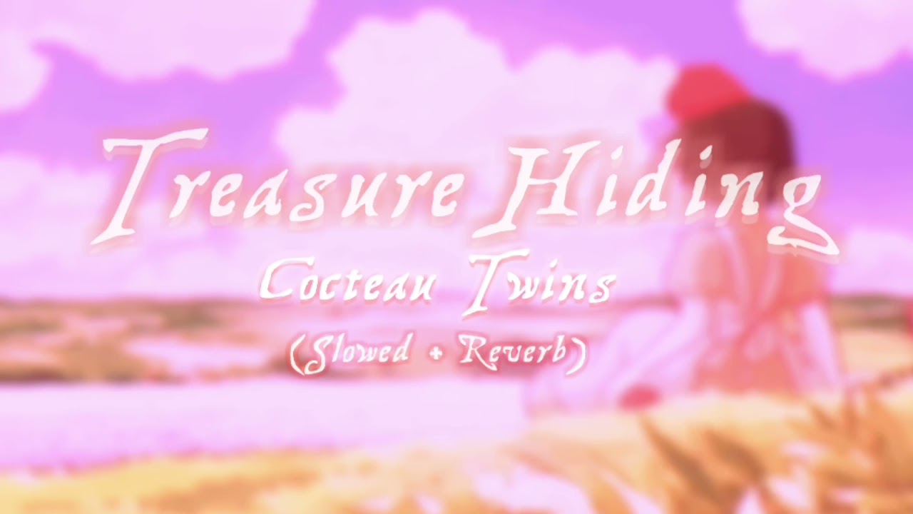 Treasure Hiding - Cocteau Twins (Slowed + Reverb)