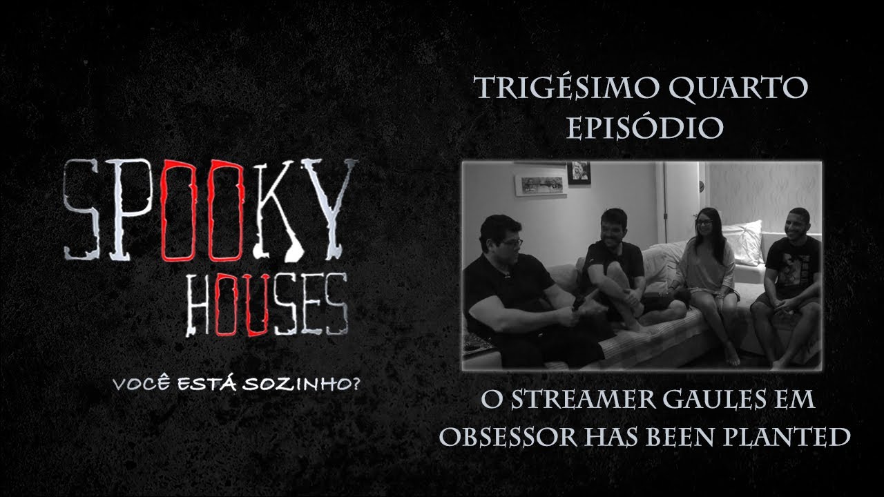 Limpeza de Casas - Episodio 34 - O streamer Gaules em obsessor has been planted