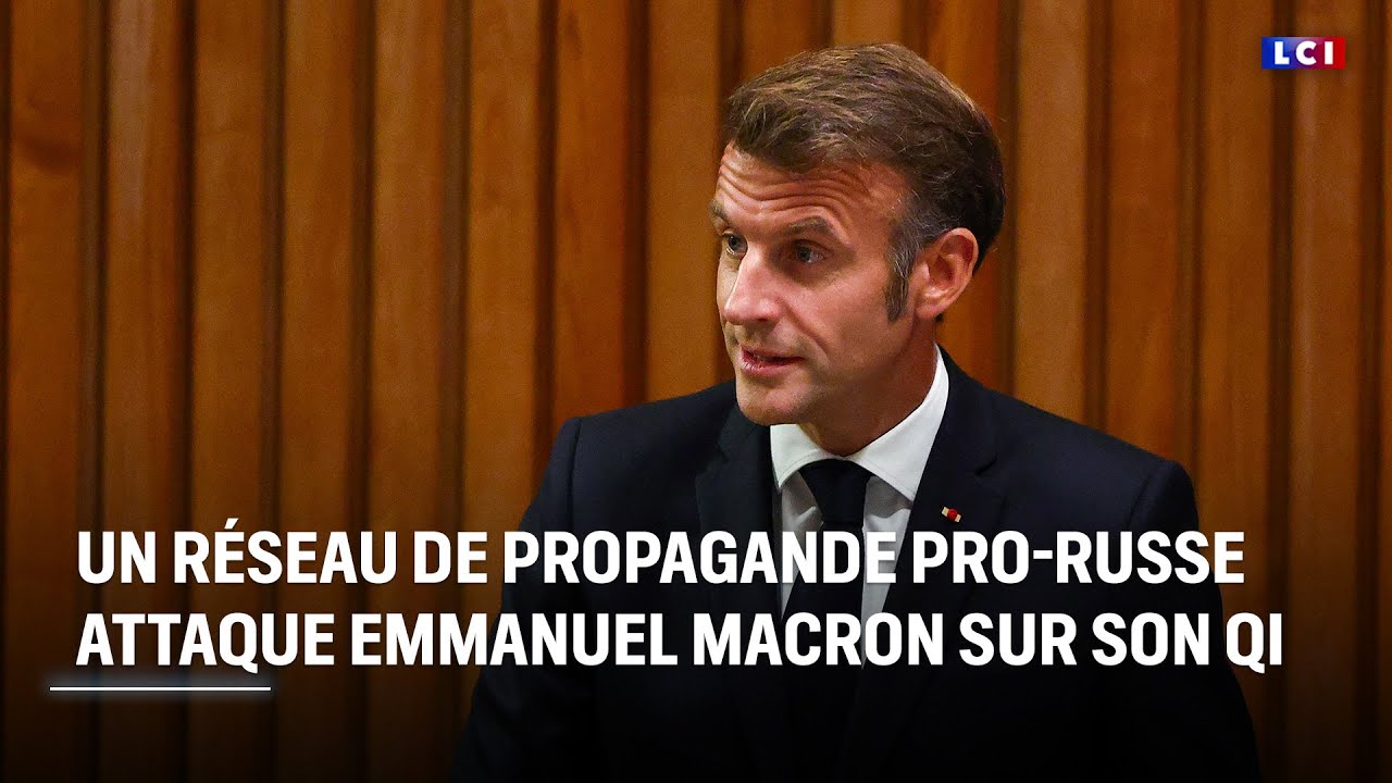 Un r&eacute;seau de propagande pro-russe attaque Emmanuel Macron sur son QI｜LCI