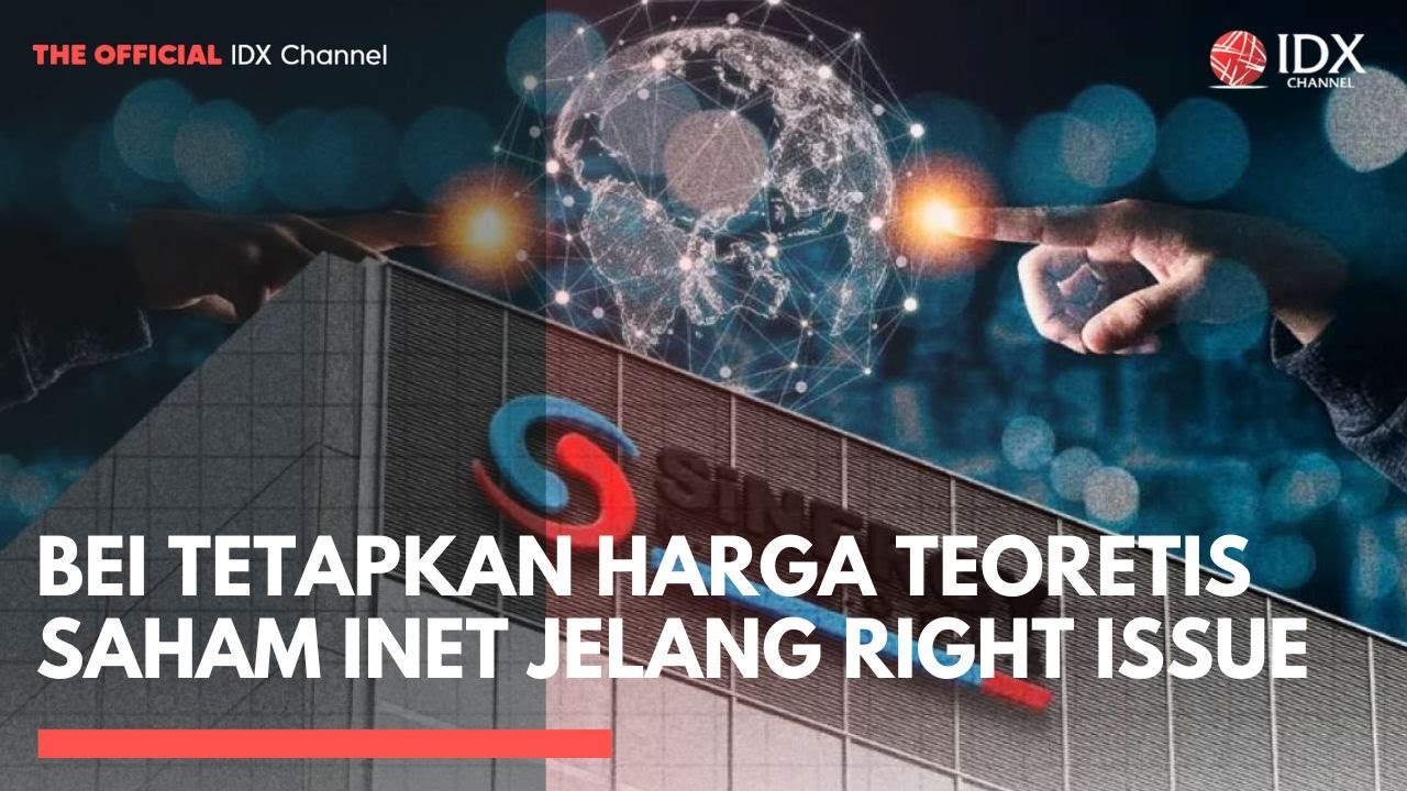 BEI Tetapkan Harga Teoretis Saham INET Jelang Rights Issue | 2ND SESSION CLOSING