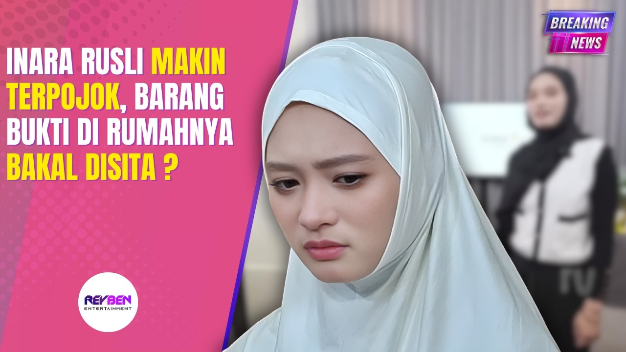 INARA RUSLI MAKIN TERPOJOK, BARANG BUKTI DI RUMAHNYA BAKAL DISITA❓
