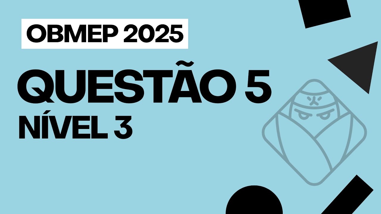 N&Iacute;VEL 3 - QUEST&Atilde;O 5 - OBMEP 2025 FASE 2 - RESOLU&Ccedil;&Atilde;O + CRIT&Eacute;RIO DE CORRE&Ccedil;&Atilde;O