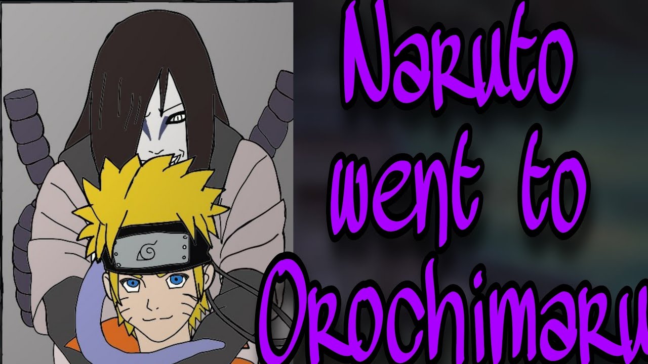 What if Naruto Goes To Orochimaru instead Of Sasuke I Part 1 I