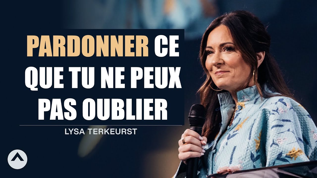 Pardonner ce qu'on ne peut pas oublier | Lysa Terkeurst