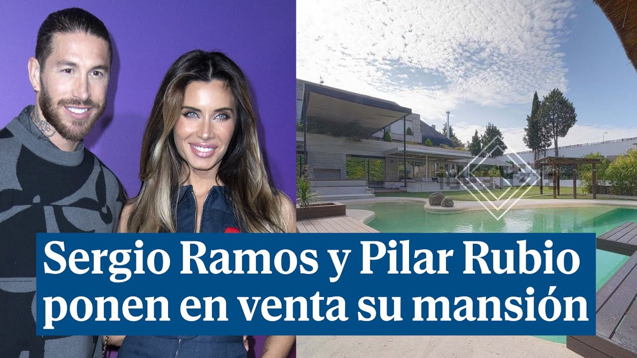 Sergio Ramos y Pilar Rubio ponen en venta su mansi&oacute;n de Madrid por 6 millones