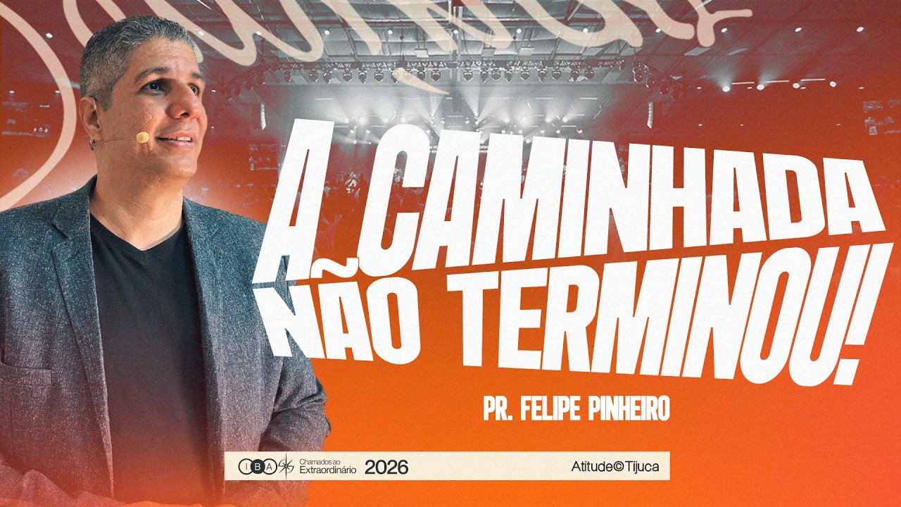 A CAMINHADA NÃO TERMINOU. JESUS ESTÁ COM VOCÊ! | PR. FELIPE PINHEIRO