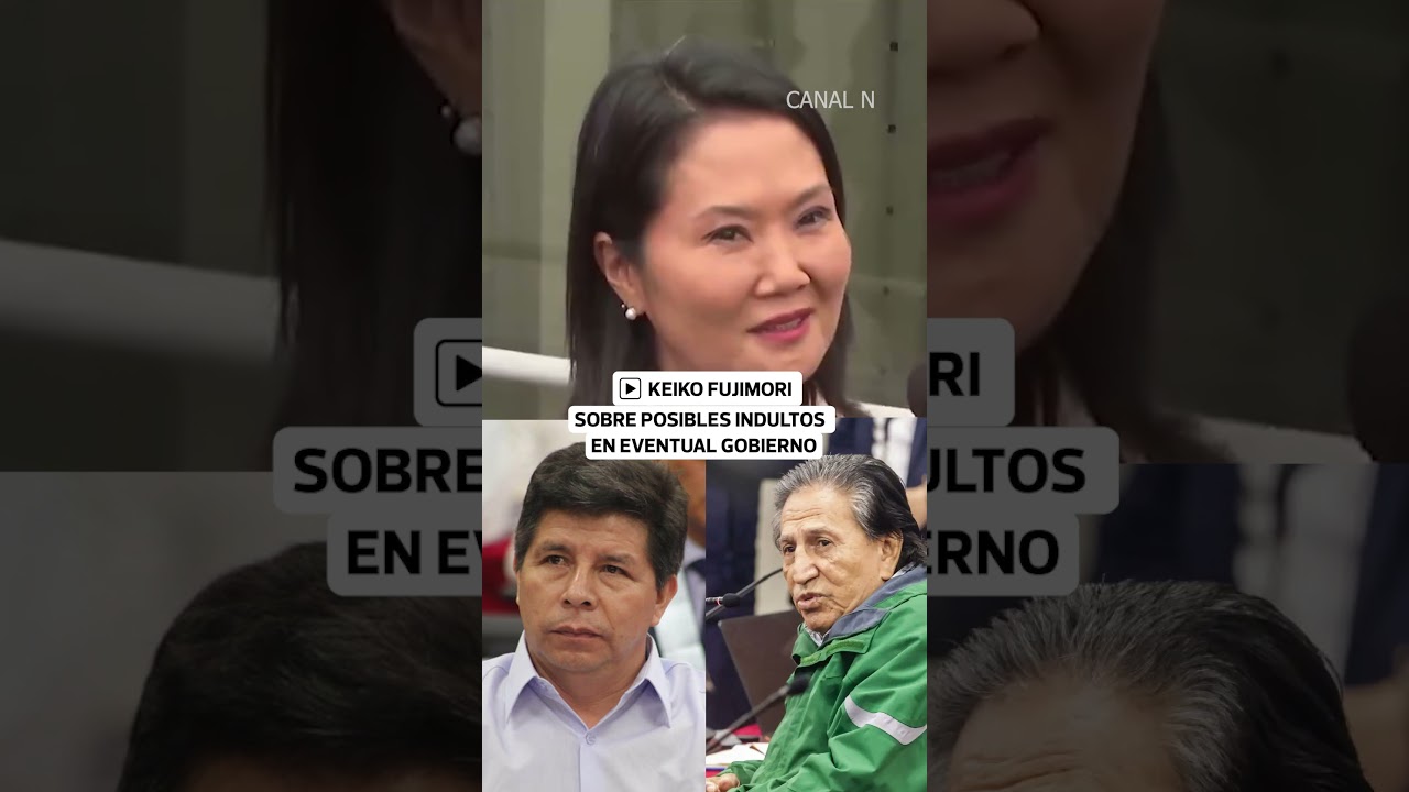 Keiko Fujimori aclara si indultar&iacute;a a Castillo y Alejandro Toledo | El Comercio