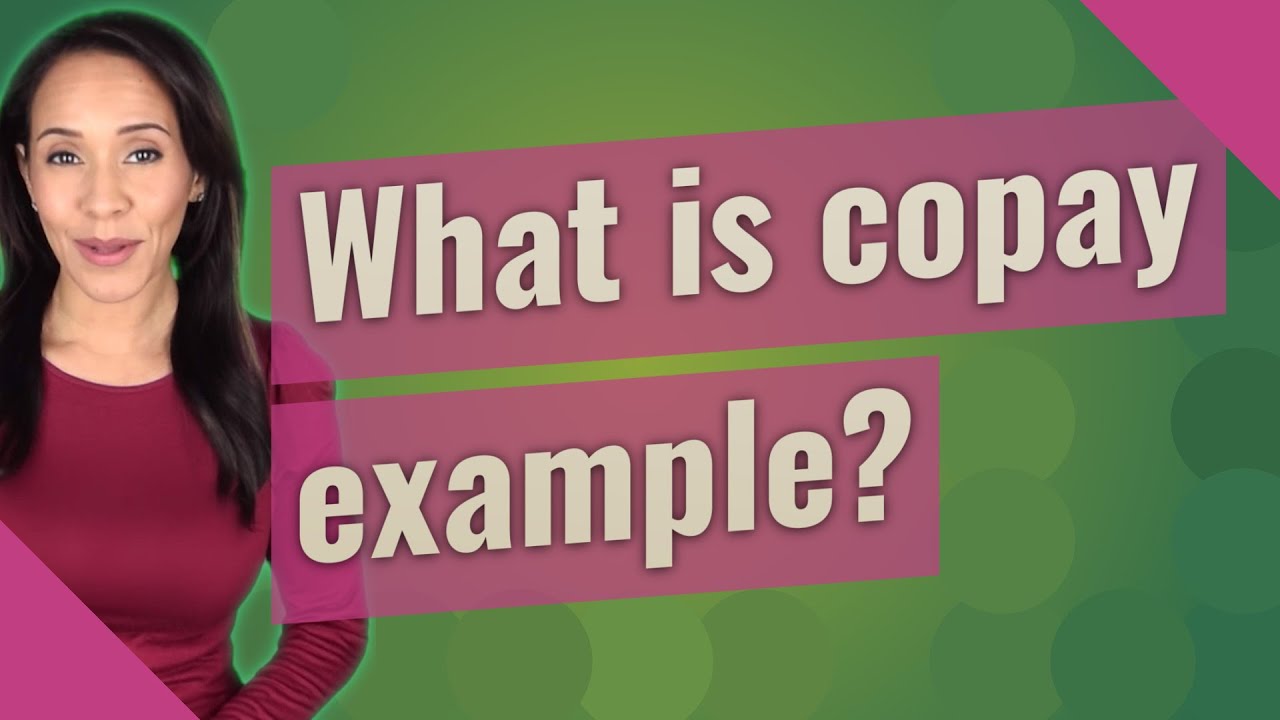 What is copay example?