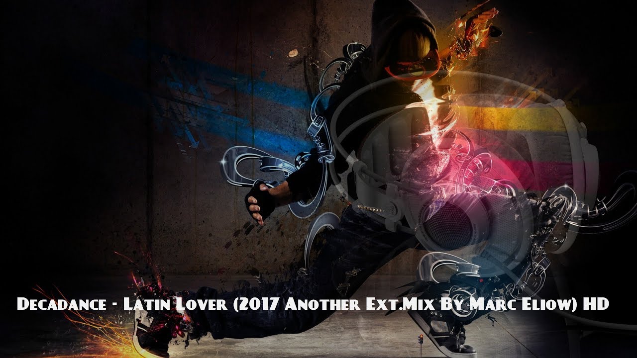 Decadance - Latin Lover (2017 Another Ext.Mix By Marc Eliow) HD