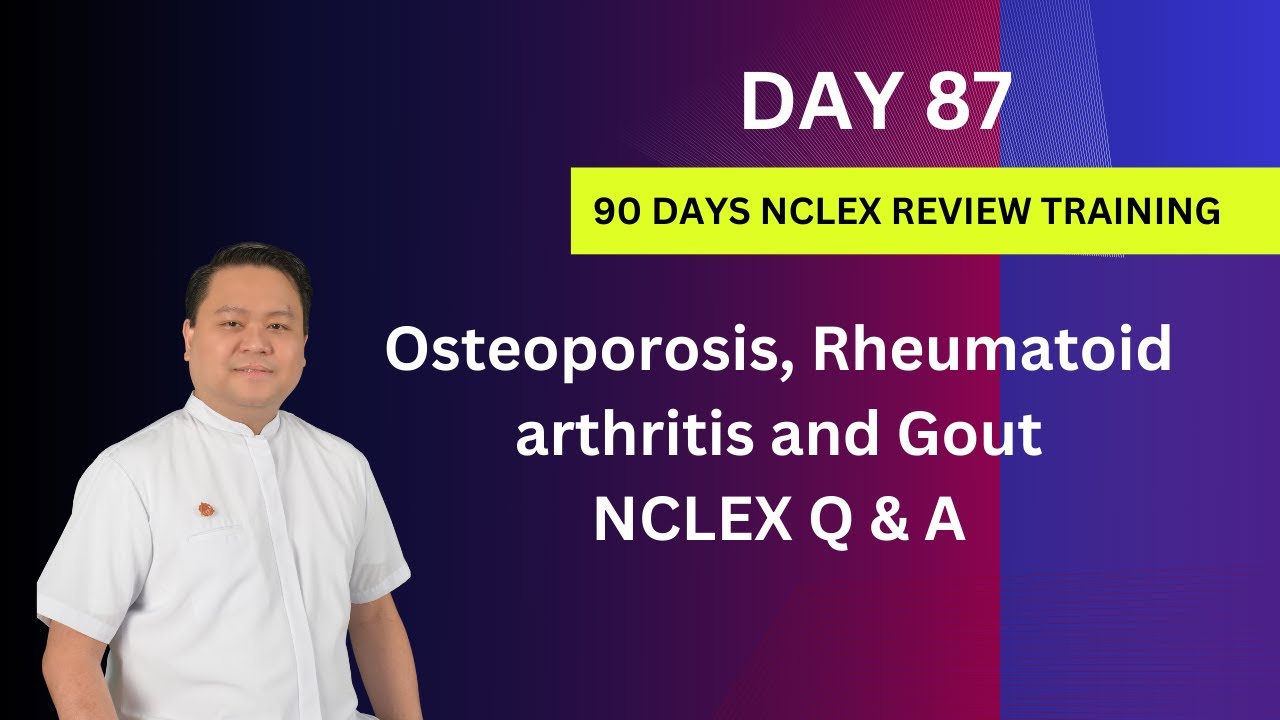 Day 87 | Osteoporosis, Rheumatoid Arthritis, and Gout | NCLEX Questions and Answers