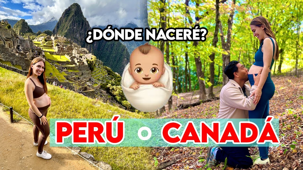 La decisión más difícil de nuestro embarazo ¿Perú o Canadá? Dos paises, un bebé en camino