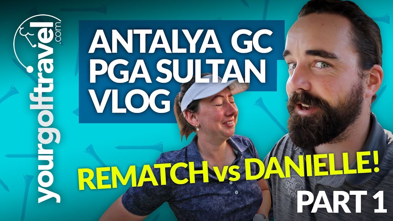 REMATCH! FORMER PRO vs 8 HANDICAPPER: Antalya GC, PGA Sultan Course Matchplay Course Vlog [PART 1]