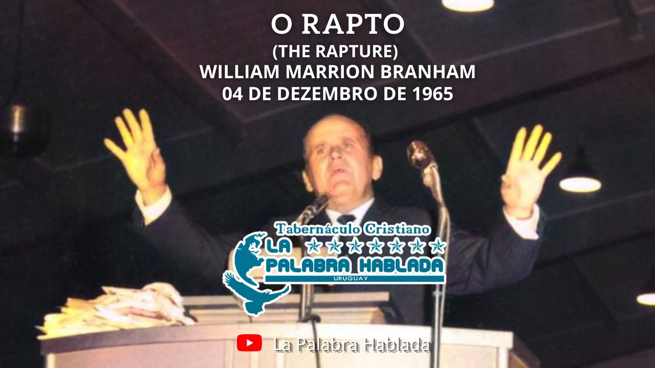 Mensagem:  O Rapto (The Rapture) -  Ir. William Marrion Branham.