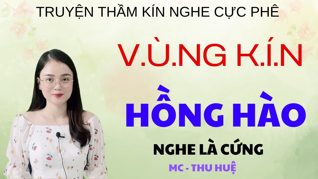 V.Ù.NG K.Í.N HỒNG HÀO | TRUYỆN THẦM KÍN - GIỌNG ĐỌC THU HUỆ KỂ NGHE LÀ PHÊ