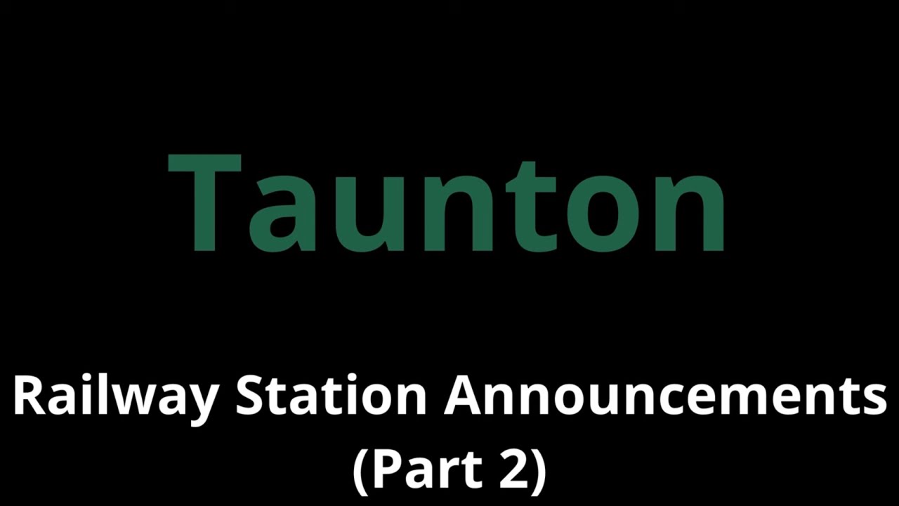 Taunton Railway Station Announcements (Part 2)
