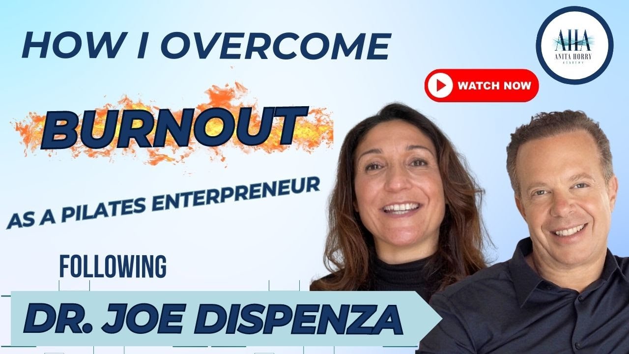 How I Overcame Burnout as a Pilates Entrepreneur following Dr.Joe Dispenza