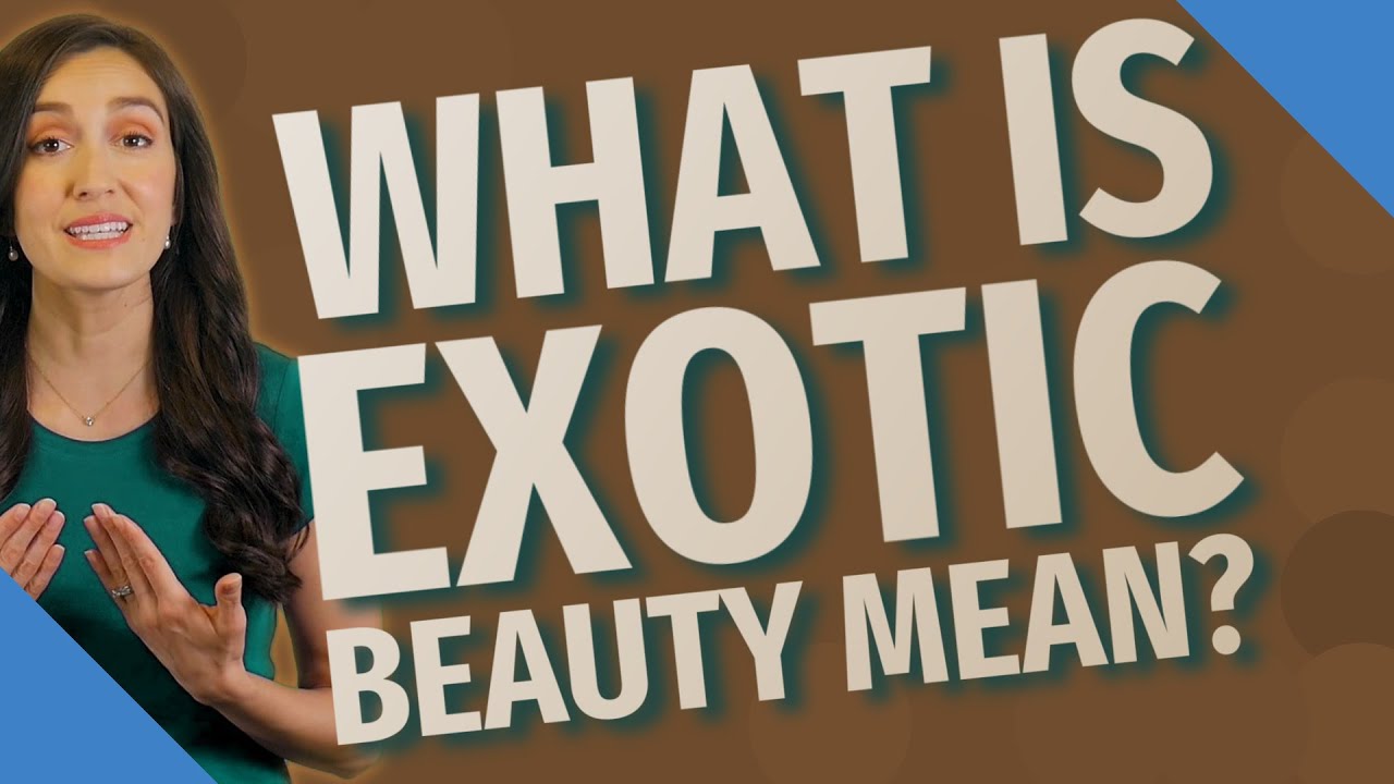 What is exotic beauty mean?