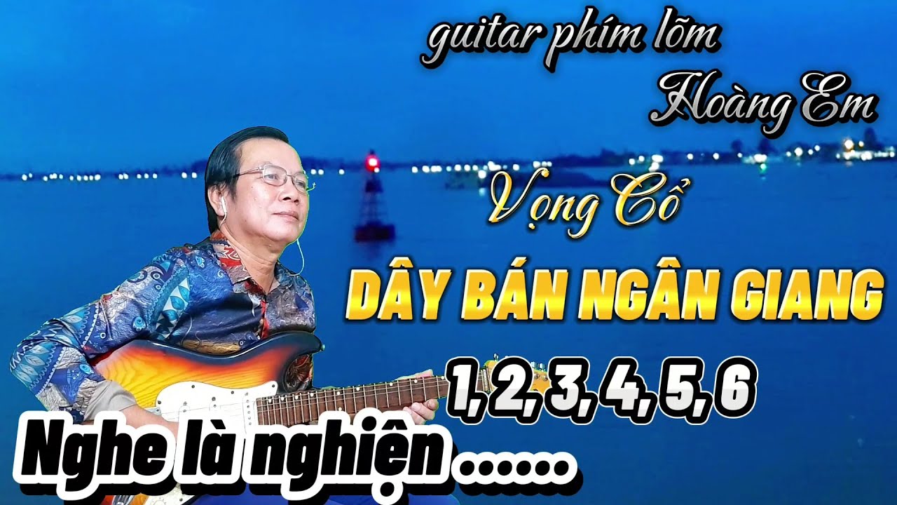 Guitar Phím Lõm ll Hoàng Em Tặng Các Bạn 6 Câu Vọng Cổ Dây Bán Ngân Giang Mời Các Bạn Xem Nhé ll
