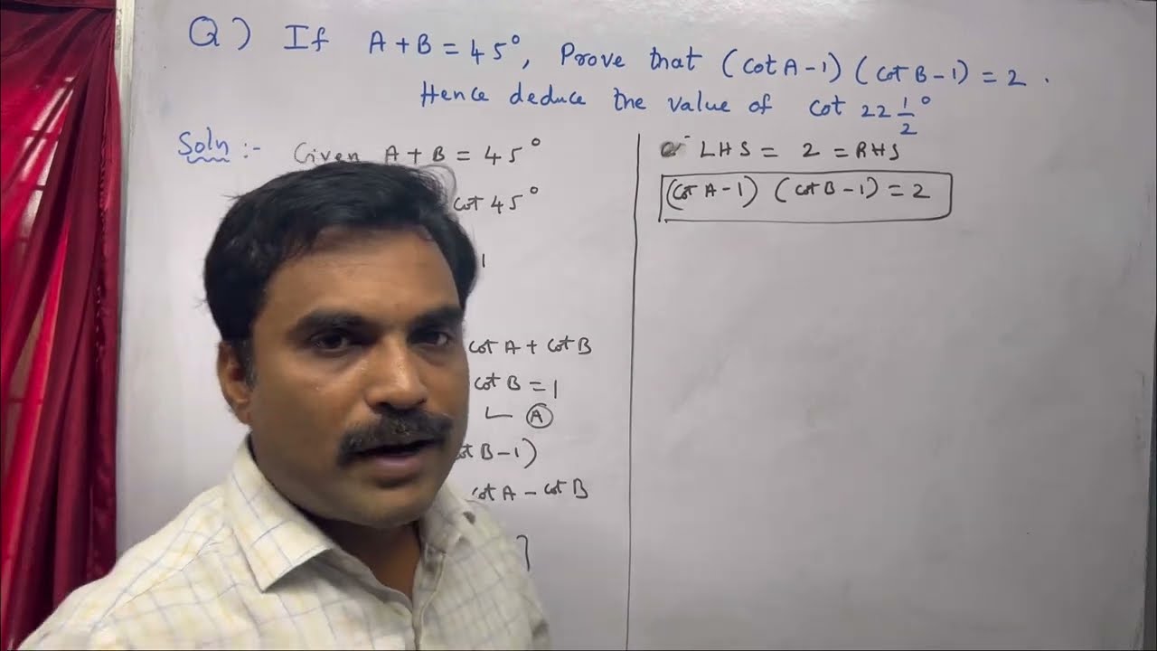 If A + B = 45, Prove that (cot A - 1)((Cot B - 1) = 2. Hence deduce the vale of Cot 22 1/2