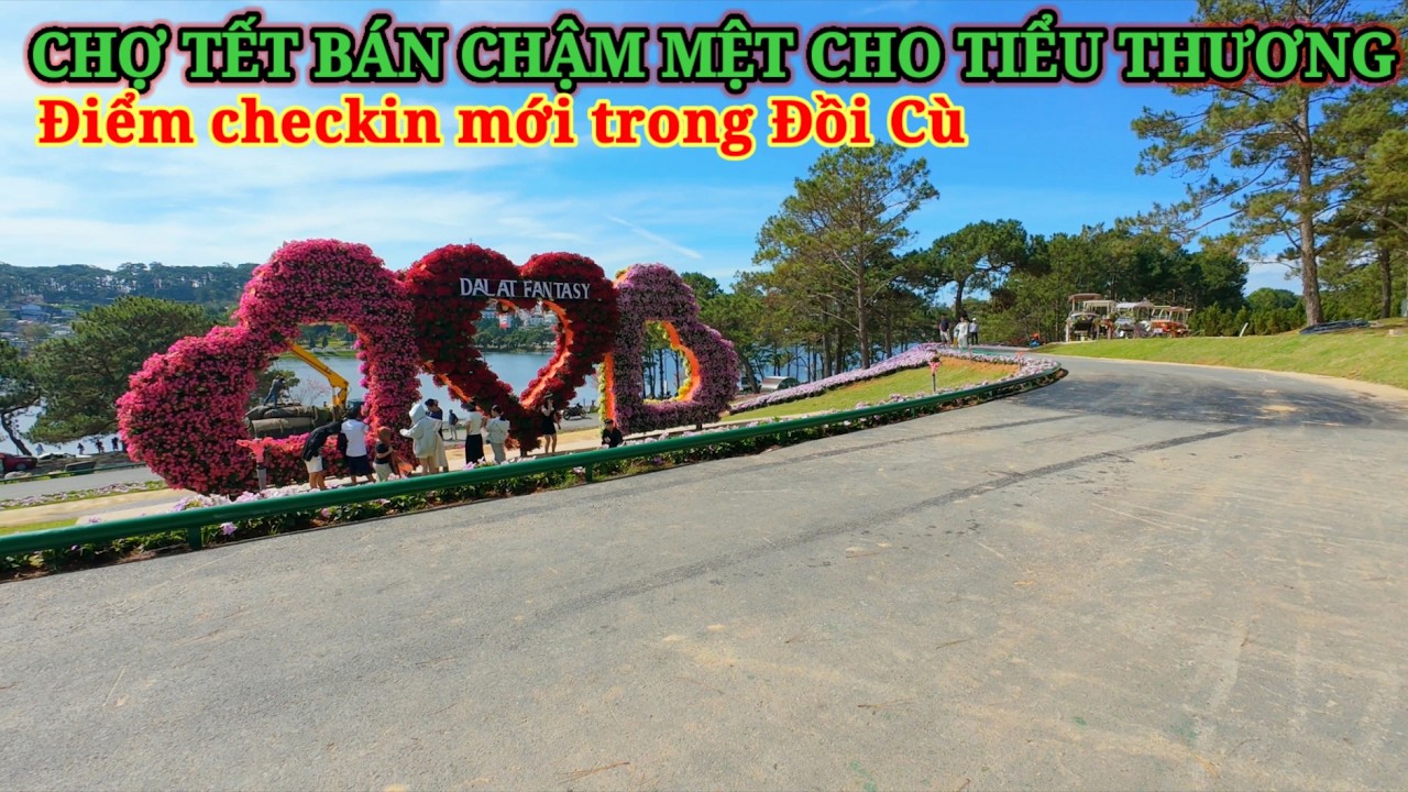 CHỢ TẾT BÁN CHẬM THẾ NÀY THÌ MỆT. ĐIỂM THAM QUAN MỚI TRONG ĐỒI CÙ ĐÀ LẠT