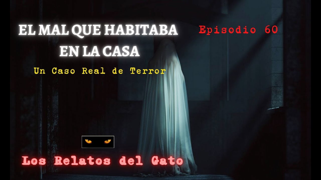 EL MAL QUE HABITABA EN LA CASA, (Relato de Terror Real) | Los Relatos del Gato