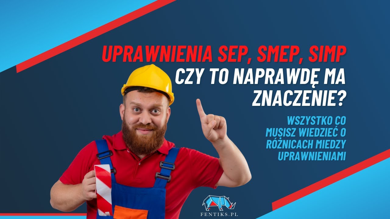 Uprawnienia SEP, SMEP, SIMP &ndash; o co naprawdę chodzi?
