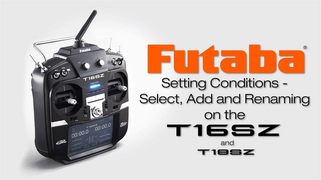 Futaba 16SZ Conditions Select, Add, and Rename: Tips & How To’s