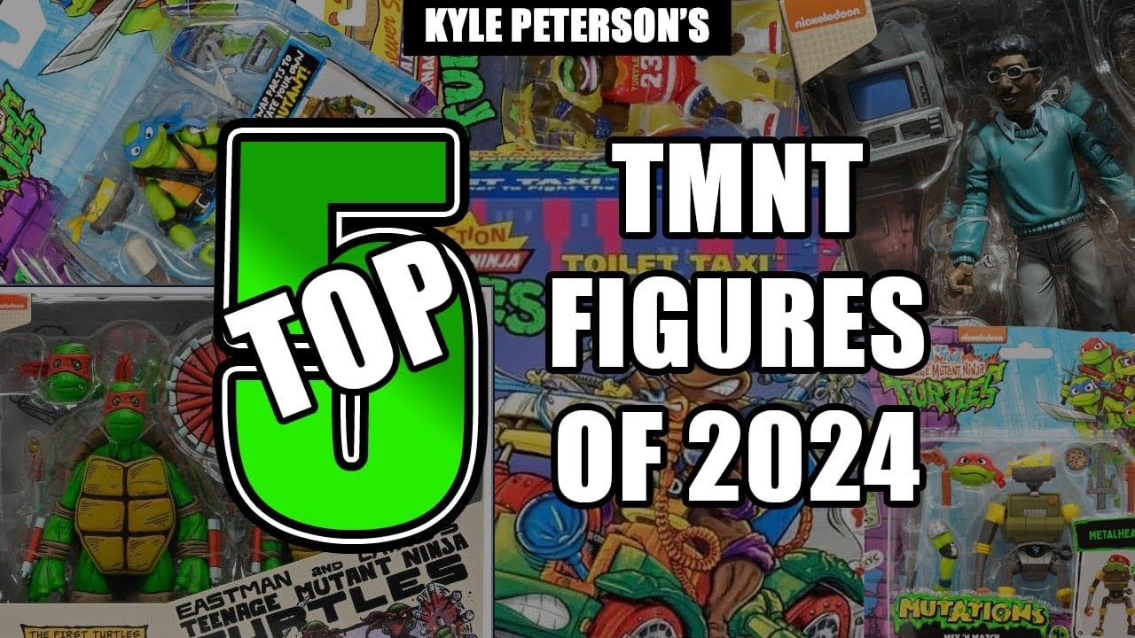 The Kyle Peterson Top 5 Teenage Mutant Ninja Turtles Figures of 2024!
