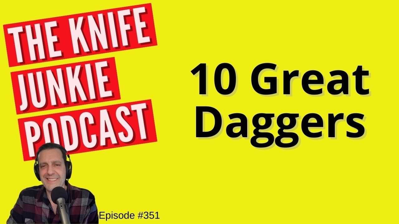 10 Great Daggers - The Knife Junkie Podcast (Episode 351)