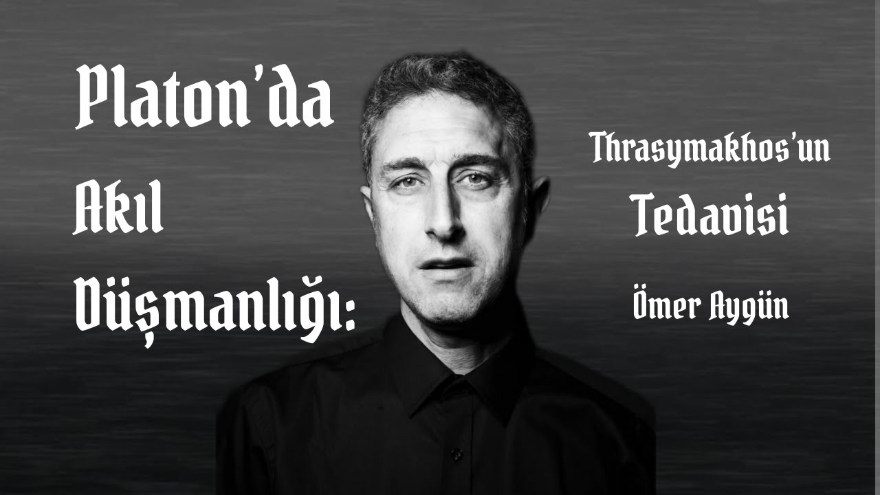 ÖMER AYGÜN AKIL DÜŞMANLIĞI: THRASYMAKHOS'UN TEDAVİSİ